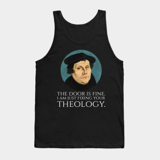 Martin Luther -  The door is fine. I am just fixing your theology. Tank Top